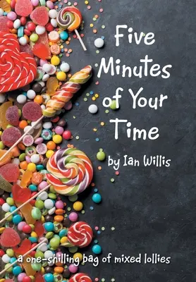 Cinci minute din timpul dumneavoastră: O pungă de un șiling de bomboane mixte - Five Minutes of Your Time: A One-Shilling Bag of Mixed Lollies
