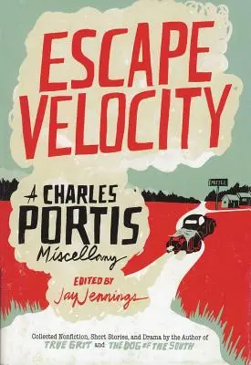 Viteza de evadare: O diversitate Charles Portis - Escape Velocity: A Charles Portis Miscellany