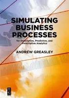 Simularea proceselor de afaceri pentru analize descriptive, predictive și prescriptive - Simulating Business Processes for Descriptive, Predictive, and Prescriptive Analytics