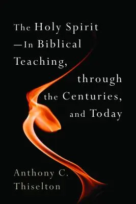 Duhul Sfânt - în învățătura biblică, de-a lungul secolelor și astăzi - Holy Spirit -- In Biblical Teaching, Through the Centuries, and Today