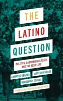 Chestiunea latino: Politica, clasele muncitoare și următoarea stângă - The Latino Question: Politics, Labouring Classes and the Next Left