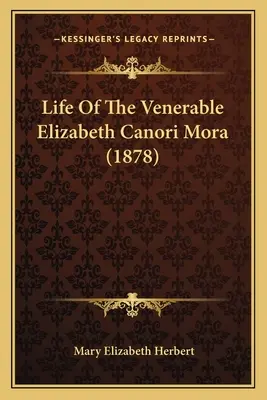 Viața venerabilei Elizabeth Canori Mora (1878) - Life Of The Venerable Elizabeth Canori Mora (1878)