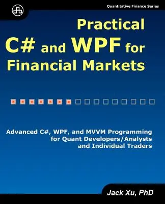 C# și WPF practice pentru piețele financiare: Programare avansată C#, WPF și MVVM pentru dezvoltatori/analiști cuantici și traderi individuali - Practical C# and WPF for Financial Markets: Advanced C#, WPF, and MVVM Programming for Quant Developers/Analysts and Individual Traders