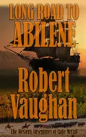 Lungul drum spre Abilene: Aventurile occidentale ale lui Cade McCall - Long Road To Abilene: The Western Adventures of Cade McCall