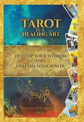 Tarotul este o artă vindecătoare: Dezvoltă-ți înțelepciunea și dezlănțuie-ți puterea - Tarot Is a Healing Art: Develop Your Wisdom and Unleash Your Power