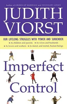 Control imperfect: Luptele noastre de-o viață cu puterea și abandonul - Imperfect Control: Our Lifelong Struggles with Power and Surrender