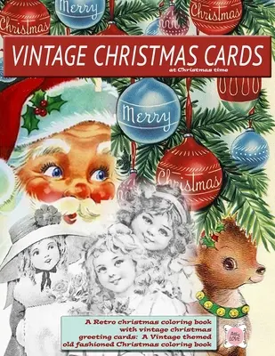 Cărți de Crăciun de epocă la Crăciun O carte de colorat de Crăciun retro cu cărți de felicitare de Crăciun de epocă: Un Crăciun de modă veche cu tematică vintage - Vintage Christmas cards at Christmas time A Retro christmas coloring book with vintage christmas greeting cards: A Vintage themed old fashioned Christ