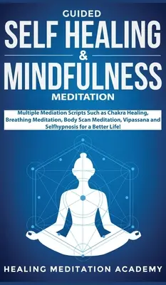 Autovindecare ghidată & Meditație Mindfulness: Mai multe scripturi de meditație, cum ar fi vindecarea chakrei, meditația de respirație, meditația scanării corpului, Vipassana - Guided Self Healing & Mindfulness Meditation: Multiple Mediation Scripts Such as Chakra Healing, Breathing Meditation, Body Scan Meditation, Vipassana