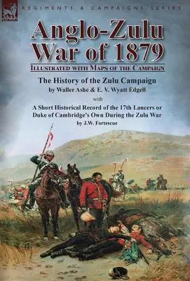 Războiul Anglo-Zulu din 1879: Ilustrat cu hărți ale campaniei - Istoria campaniei Zulu de Waller Ashe și E. V. Wyatt Edgell cu un Sh - Anglo-Zulu War of 1879: Illustrated with Maps of the Campaign-The History of the Zulu Campaign by Waller Ashe and E. V. Wyatt Edgell with a Sh