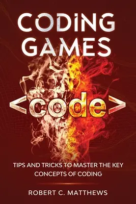 Jocuri de codare: Sfaturi și trucuri pentru a stăpâni conceptele cheie ale codării - Coding Games: Tips and Tricks to Master the Key Concepts of Coding