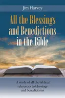 Toate binecuvântările și binecuvântările din Biblie: Un studiu al tuturor referințelor biblice la binecuvântări și benedicții - All the Blessings and Benedictions in the Bible: A study of all the biblical references to blessings and benedictions