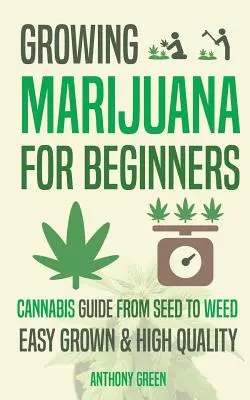 Cultivarea marijuanei pentru începători: Ghid de cultivare a canabisului - de la semințe la iarbă - Growing Marijuana for Beginners: Cannabis Growguide - From Seed to Weed