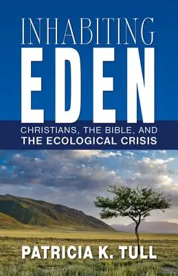 Habitarea Edenului: Creștinii, Biblia și criza ecologică - Inhabiting Eden: Christians, the Bible, and the Ecological Crisis