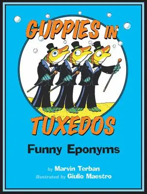 Guppies in Tuxedos: Eponime amuzante - Guppies in Tuxedos: Funny Eponyms