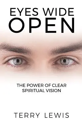 Ochii larg deschiși: Puterea unei viziuni spirituale clare - Eyes Wide Open: The Power of Clear Spiritual Vision
