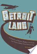 Detroitland: O colecție de mișcări, mișcări, suflete pierdute și făuritori de istorie din trecutul Detroit-ului - Detroitland: A Collection of Movers, Shakers, Lost Souls, and History Makers from Detroit's Past