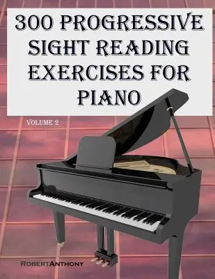 300 Progressive Sight Reading Exercises for Piano Volume Two (300 de exerciții progresive de citire la prima vedere pentru pian) - 300 Progressive Sight Reading Exercises for Piano Volume Two