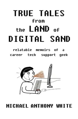 Povești adevărate din Țara Nisipului Digital: memoriile relatabile ale unei cariere de suport tehnic - True Tales from the Land of Digital Sand: relatable memoirs of a career tech support geek