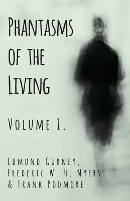 Phantasms of the Living - Volumul I. - Phantasms of the Living - Volume I.