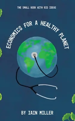 Economie pentru o planetă sănătoasă: Cartea mică cu idei mari - Economics for a Healthy Planet: The Small Book with Big Ideas