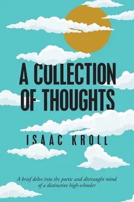 O colecție de gânduri: O scurtă incursiune în mintea poetică și tulburată a unui licean deosebit - A Collection of Thoughts: A Brief Delve into the Poetic and Distraught Mind of a Distinctive High-Schooler
