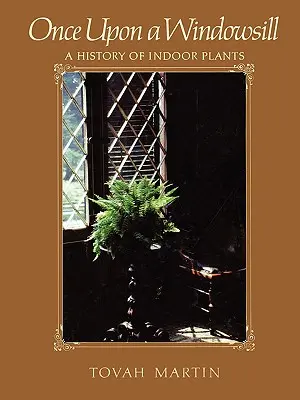 Once Upon a Windowsill: O istorie a plantelor de interior - Once Upon a Windowsill: A History of Indoor Plants