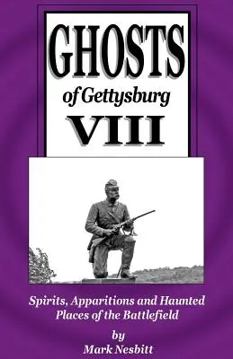 Fantomele din Gettysburg VIII: Spirite, apariții și locuri bântuite de pe câmpul de luptă - Ghosts of Gettysburg VIII: Spirits, Apparitions and Haunted Places on the Battlefield