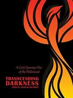 Transcending Darkness: Călătoria unei fete în afara Holocaustului (A Girl's Journey Out of the Holocaust) - Transcending Darkness: A Girl's Journey Out of the Holocaust