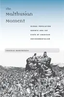 The Malthusian Moment: Creșterea populației globale și nașterea ecologismului american - The Malthusian Moment: Global Population Growth and the Birth of American Environmentalism