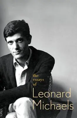 Eseurile lui Leonard Michaels - The Essays of Leonard Michaels