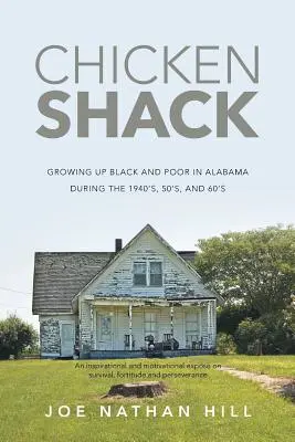 Chicken Shack: Crescând negru și sărac în Alabama în timpul anilor 1940, 50 și 60 - Chicken Shack: Growing Up Black and Poor in Alabama During the 1940's, 50's, and 60's