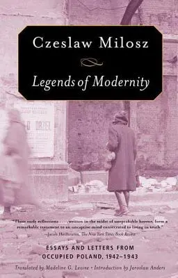 Legendele modernității: Eseuri și scrisori din Polonia ocupată, 1942-1943 - Legends of Modernity: Essays and Letters from Occupied Poland, 1942-1943