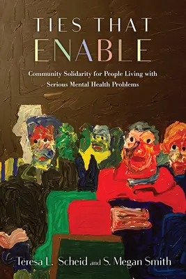 Legături care permit: Solidaritate comunitară pentru persoanele care trăiesc cu probleme grave de sănătate mintală - Ties That Enable: Community Solidarity for People Living with Serious Mental Health Problems