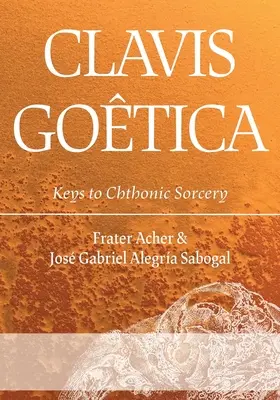 Clavis Gotica: Cheile vrăjitoriei chtonice - Clavis Gotica: Keys to Chthonic Sorcery