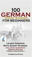 100 de povestiri scurte germane pentru începători Învățați germana cu povestiri, inclusiv audiobook: (German Edition Foreign Language Book 1) - 100 German Short Stories for Beginners Learn German with Stories Including Audiobook: (German Edition Foreign Language Book 1)