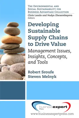 Dezvoltarea lanțurilor de aprovizionare durabile pentru a genera valoare: Probleme de management, perspective, concepte și instrumente - Developing Sustainable Supply Chains to Drive Value: Management Issues, Insights, Concepts, and Tools