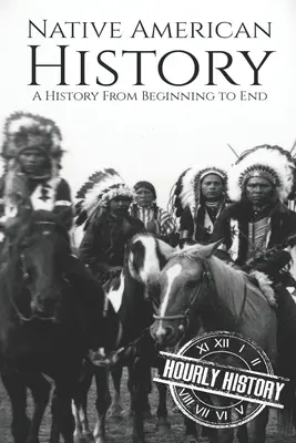 Istoria nativilor americani: O istorie de la început până la sfârșit - Native American History: A History from Beginning to End