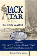 Jack Tar și Baboon Watch: Un ghid de cunoștințe nautice curioase pentru amatori și avocați ai mării deopotrivă - Jack Tar and the Baboon Watch: A Guide to Curious Nautical Knowledge for Landlubbers and Sea Lawyers Alike