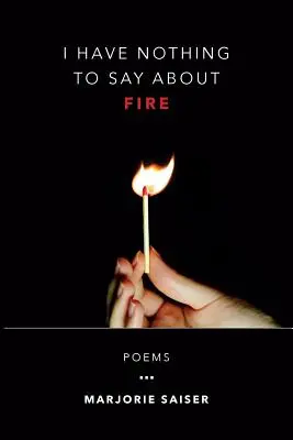 Nu am nimic de spus despre foc - I Have Nothing to Say about Fire