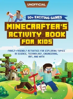 Carte de activități Minecraft: 50+ Jocuri captivante: Minecrafter's Activity Book for Kids: Family-Friendly Activities for Exploring Topics in Science, - Minecraft Activity Book: 50+ Exciting Games: Minecrafter's Activity Book for Kids: Family-Friendly Activities for Exploring Topics in Science,