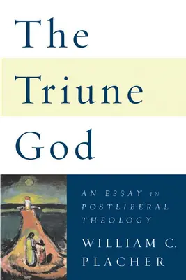 Dumnezeul trinitar: Un eseu în teologia postliberală - The Triune God: An Essay in Postliberal Theology
