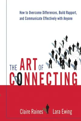 The Art of Connecting: Cum să treci peste diferențe, să construiești un raport și să comunici eficient cu oricine - The Art of Connecting: How to Overcome Differences, Build Rapport, and Communicate Effectively with Anyone