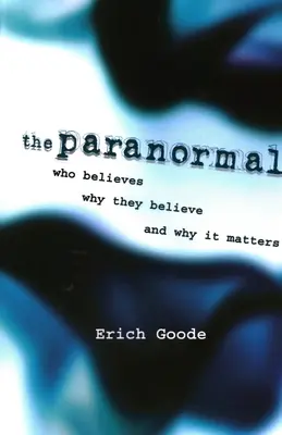 Paranormalul: Cine crede, de ce crede și de ce contează - The Paranormal: Who Believes, Why They Believe, and Why It Matters