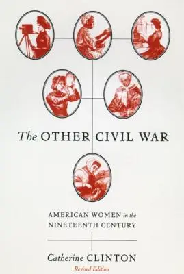 Celălalt război civil: Femeile americane în secolul al XIX-lea - The Other Civil War: American Women in the Nineteenth Century