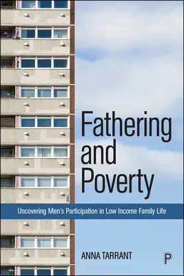 Paternitatea și sărăcia: Descoperirea participării bărbaților la viața de familie cu venituri mici - Fathering and Poverty: Uncovering Men's Participation in Low-Income Family Life