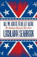 Tot ce cerem este să fim lăsați în pace: The Southern Secession Fact Book - All We Ask is to be Let Alone: The Southern Secession Fact Book
