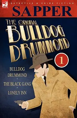 The Original Bulldog Drummond: 1-Bulldog Drummond, Black Gang & Lonely Inn - The Original Bulldog Drummond: 1-Bulldog Drummond, the Black Gang & Lonely Inn