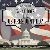 Ce face președintele SUA? Lecții despre guvern pentru copii - Children's Government Books - What Does the US President Do? Government Lessons for Kids - Children's Government Books