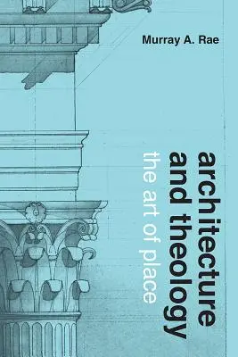 Arhitectură și teologie: Arta locului - Architecture and Theology: The Art of Place