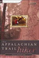 Appalachian Trail Hiker: Sfaturi dovedite pentru drumeții de orice lungime - Appalachian Trail Hiker: Trail-Proven Advice for Hikes of Any Length